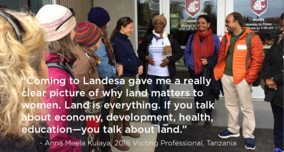 "Coming to Landesa gave me a really clear picture of why land matters to women. Land is everything. If you talk about economy, development, health, education - you talk about land." - Anna Meela Kulaya, 2018 Visiting Professional, Tanzania